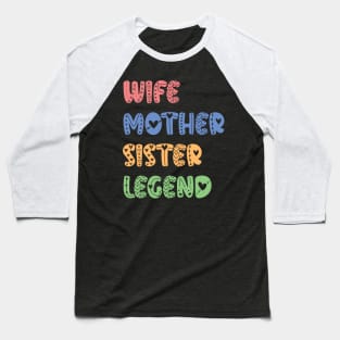 Wife Mother Sister Legend - mothers day gift ideas Baseball T-Shirt